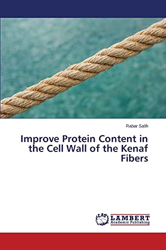 Imagen de archivo de Improve Protein Content in the Cell Wall of the Kenaf Fibers a la venta por Chiron Media