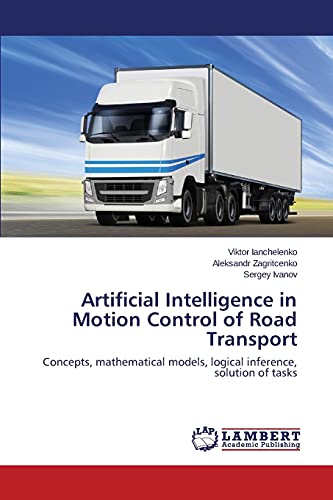 Stock image for Artificial Intelligence in Motion Control of Road Transport: Concepts, mathematical models, logical inference, solution of tasks for sale by Lucky's Textbooks