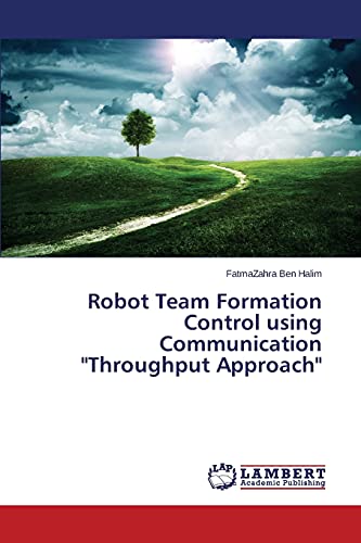 Beispielbild fr Robot Team Formation Control using Communication "Throughput Approach" zum Verkauf von Chiron Media