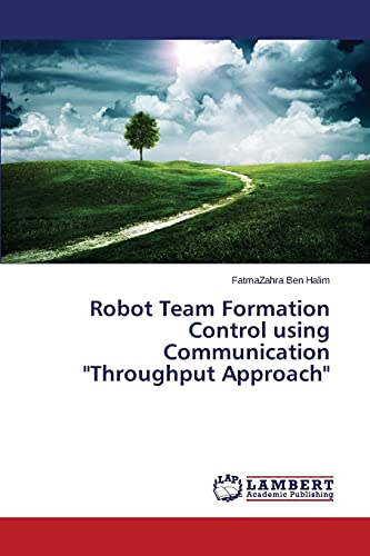Imagen de archivo de Robot Team Formation Control using Communication "Throughput Approach" a la venta por Chiron Media