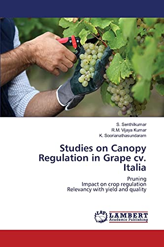 Beispielbild fr Studies on Canopy Regulation in Grape cv. Italia: Pruning Impact on crop regulation Relevancy with yield and quality zum Verkauf von Lucky's Textbooks