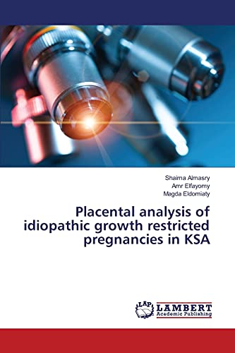 Imagen de archivo de Placental analysis of idiopathic growth restricted pregnancies in KSA a la venta por Chiron Media