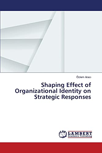 Imagen de archivo de Shaping Effect of Organizational Identity on Strategic Responses a la venta por Chiron Media