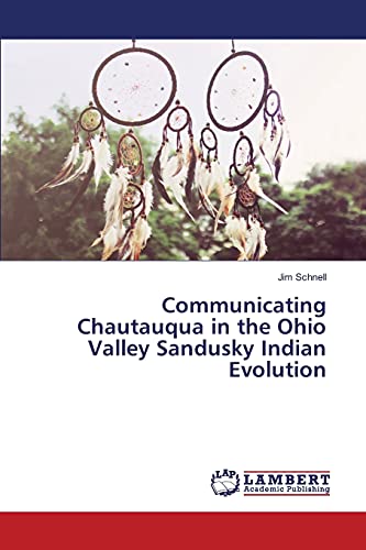 Imagen de archivo de Communicating Chautauqua in the Ohio Valley Sandusky Indian Evolution a la venta por Lucky's Textbooks