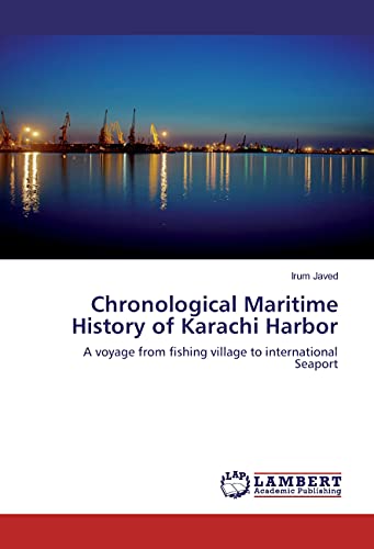 9783659835599: Chronological Maritime History of Karachi Harbor: A voyage from fishing village to international Seaport