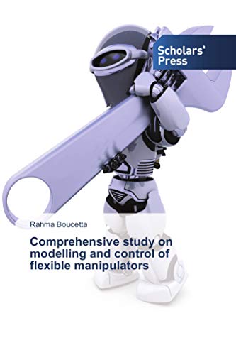 Imagen de archivo de Comprehensive study on modelling and control of flexible manipulators a la venta por Revaluation Books