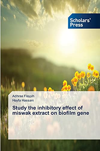 Imagen de archivo de Study the inhibitory effect of miswak extract on biofilm gene a la venta por Lucky's Textbooks