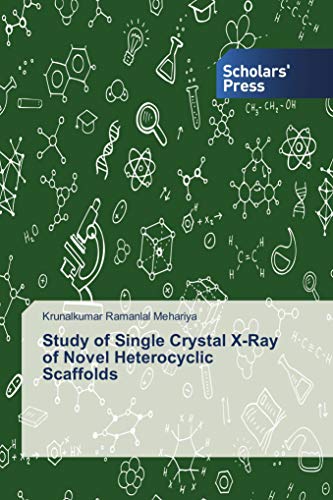 Imagen de archivo de Study of Single Crystal X-Ray of Novel Heterocyclic Scaffolds a la venta por Revaluation Books