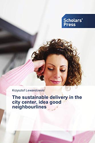 Imagen de archivo de The sustainable delivery in the city center, idea good neighbourlines a la venta por Revaluation Books