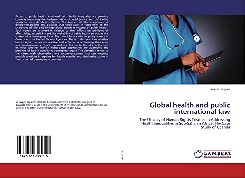 Imagen de archivo de Global health and public international law: The Efficacy of Human Rights Treaties in Addressing Health Inequalities in Sub-Saharan Africa: The Case Study of Uganda a la venta por Revaluation Books