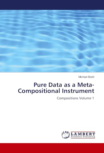 Beispielbild fr Pure Data as a Meta-Compositional Instrument: Compositions Volume 1 zum Verkauf von Revaluation Books