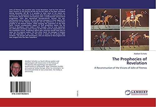 9783659902666: The Prophecies of Revelation: A Reconstruction of the Visions of John of Patmos