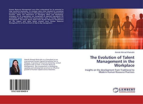 Stock image for The Evolution of Talent Management in the Workplace: Insights on the development from Traditional to Modern Human Resource Practices for sale by Revaluation Books