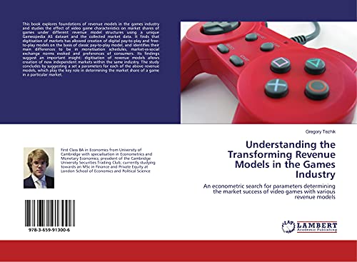 9783659913006: Understanding the Transforming Revenue Models in the Games Industry: An econometric search for parameters determining the market success of video games with various revenue models