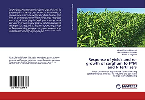 Stock image for Response of yields and re-growth of sorghum to FYM and N fertilizers: Three uncommon approaches for maximizing sorghum yields, quality and reducing the pollution using organic fertilizing for sale by Books Puddle