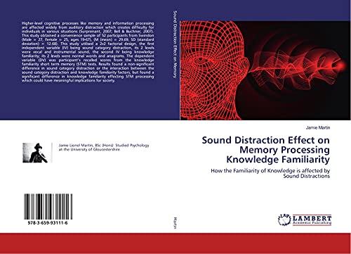 Beispielbild fr Sound Distraction Effect on Memory Processing Knowledge Familiarity: How the Familiarity of Knowledge is affected by Sound Distractions zum Verkauf von WorldofBooks