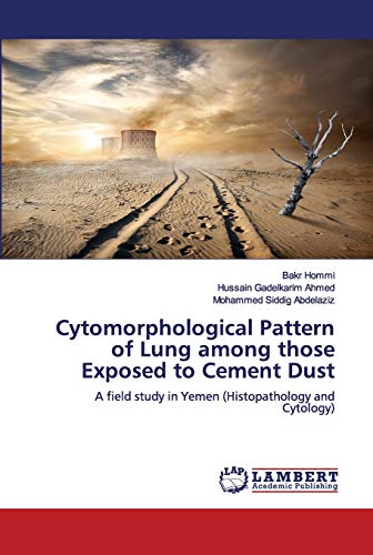 Imagen de archivo de Cytomorphological Pattern of Lung among those Exposed to Cement Dust: A field study in Yemen (Histopathology and Cytology) a la venta por Lucky's Textbooks