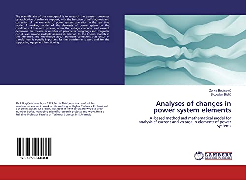 Imagen de archivo de Analyses of changes in power system elements: AI-based method and mathematical model for analysis of current and voltage in elements of power systems a la venta por Revaluation Books