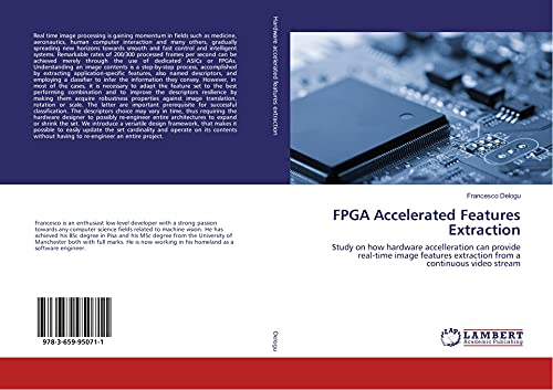 9783659950711: FPGA Accelerated Features Extraction: Study on how hardware accelleration can provide real-time image features extraction from a continuous video stream
