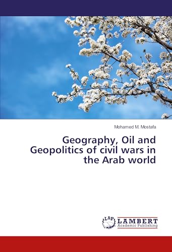 Imagen de archivo de Geography, Oil and Geopolitics of civil wars in the Arab world a la venta por Revaluation Books