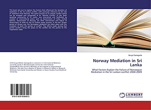 Imagen de archivo de Norway Mediation in Sri Lanka: What Factors Explain the Failure of Norwegian Mediation in the Sri Lankan conflict 2000-2009 a la venta por Revaluation Books