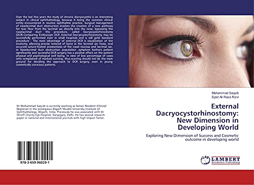Stock image for External Dacryocystorhinostomy: New Dimension in Developing World: Exploring New Dimension of Success and Cosmetic outcome in developing world for sale by GF Books, Inc.