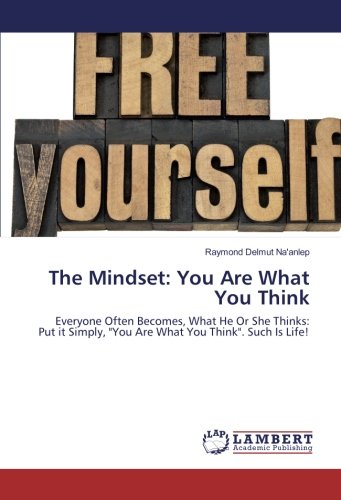 Imagen de archivo de The Mindset: You Are What You Think: Everyone Often Becomes, What He Or She Thinks: Put it Simply, "You Are What You Think". Such Is Life! a la venta por Revaluation Books