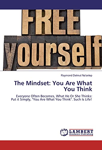 Stock image for The Mindset: You Are What You Think: Everyone Often Becomes, What He Or She Thinks: Put it Simply, "You Are What You Think". Such Is Life! for sale by Revaluation Books