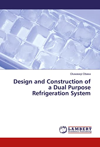 9783659975288: Design and Construction of a Dual Purpose Refrigeration System