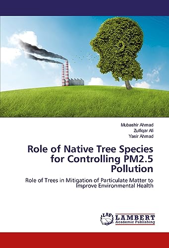 Stock image for Role of Native Tree Species for Controlling PM2.5 Pollution: Role of Trees in Mitigation of Particulate Matter to Improve Environmental Health for sale by Books Puddle