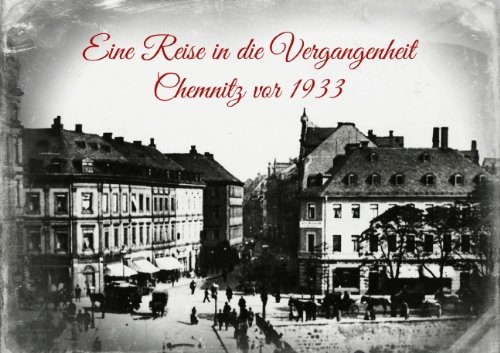 9783660553307: Eine Reise in die Vergangenheit - Chemnitz vor 1933 (Posterbuch DIN A2 quer): Originalaufnahmen von Chemnitz vor 1933 (Posterbuch, 14 Seiten)