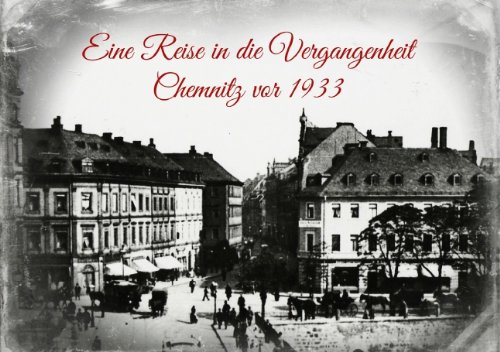 9783660553338: Eine Reise in die Vergangenheit - Chemnitz vor 1933 (Tischaufsteller DIN A5 quer): Originalaufnahmen von Chemnitz vor 1933 (Tischaufsteller, 14 Seiten)