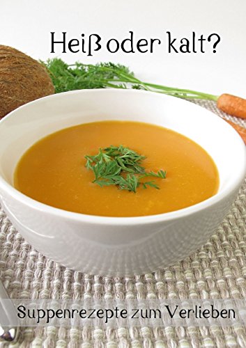 9783660844177: Hei oder kalt? Suppenrezepte zum Verlieben (Posterbuch DIN A3 hoch): Zwlf Rezepte zu herzhaften und sen Suppen fr das ganze Jahr (Posterbuch, 14 Seiten)