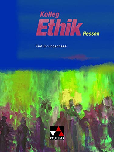 Stock image for Kolleg Ethik Hessen Einfhrungsphase: Unterrichtswerk fr Ethik in der Oberstufe for sale by Revaluation Books