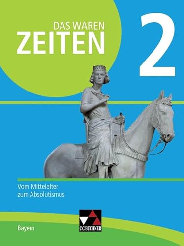 Stock image for Das waren Zeiten 2 Neue Ausgabe Bayern: Vom Mittelalter zum Absolutismus for sale by Revaluation Books