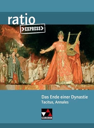 ratio Express / Das Ende einer Dynastie: Lektüreklassiker fürs Abitur / Tacitus, Annales - Leber, Georg