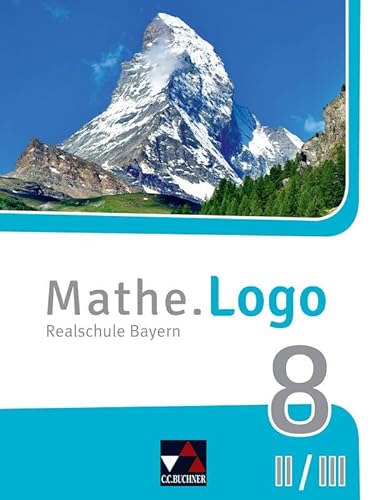 Stock image for Mathe.Logo ? Bayern - neu / Realschule Bayern: Mathe.Logo ? Bayern - neu / Mathe.Logo Bayern 8 II/III ? neu: Realschule Bayern for sale by medimops