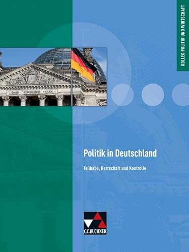 Stock image for Kolleg Politik und Wirtschaft / Politik in Deutschland: Unterrichtswerk fr die Oberstufe / Teilhabe, Herrschaft und Kontrolle: Nationale Politik im . / Teilhabe, Herrschaft und Kontrolle for sale by medimops