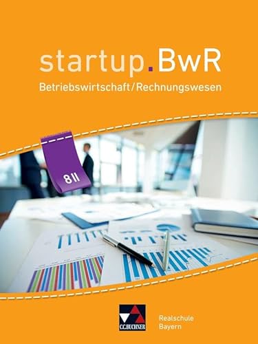Stock image for startup.BwR 8 II Realschule Bayern: Betriebswirtschaftslehre / Rechnungswesen for sale by Revaluation Books
