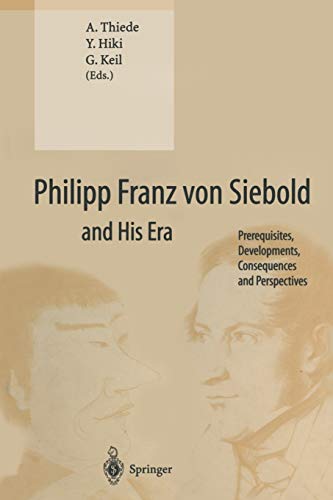 Stock image for Philipp Franz von Siebold and His Era: Prerequisites, Developments, Consequences and Perspectives for sale by Lucky's Textbooks