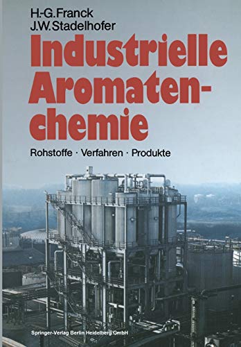 Industrielle Aromatenchemie: Rohstoffe · Verfahren · Produkte (German Edition) - Franck, Heinz-Gerhard