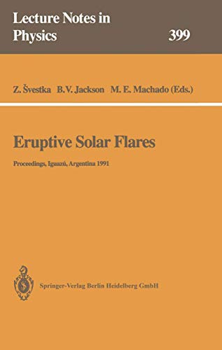 9783662138748: Eruptive Solar Flares: Proceedings of Colloquium No. 133 of the International Astronomical Union Held at Iguaz, Argentina, 2–6 August 1991 (Lecture Notes in Physics, 399)
