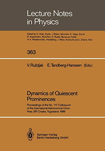 9783662144992: Dynamics of Quiescent Prominences: Proceedings of the No. 117 Colloquium of the International Astronomical Union, Hvar, SR Croatia, Yugoslavia 1989 (Lecture Notes in Physics): 363