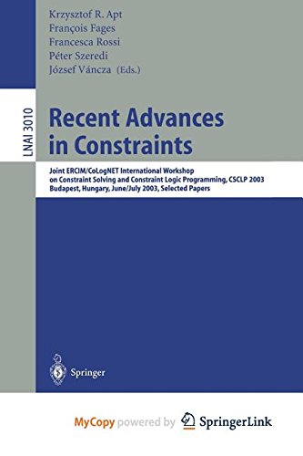9783662192658: Recent Advances in Constraints: Joint ERCIM/CoLogNET International Workshop on Constraint Solving and Constraint Logic Programming, CSCLP 2003, ... June 30 - July 2, 2003, Selected Papers