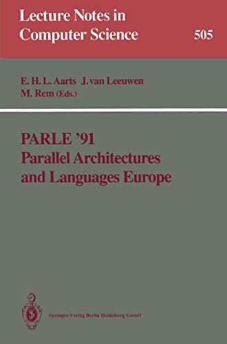 9783662232064: Parle '91 Parallel Architectures and Languages Europe: Volume I: Parallel Architectures and Algorithms Eindhoven, The Netherlands, June 10-13, 1991 Proceedings: 505 (Lecture Notes in Computer Science)
