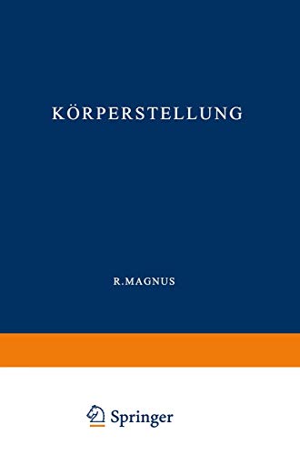 KÃ rperstellung : Experimentell-Physiologische Untersuchungen Ã¼ber die Einzelnen bei der KÃ rperstellung in TÃ¤tigkeit Tretenden Reflexe; Ã¼ber ihr Zusammenwirken und ihre StÃ rungen - R. Magnus