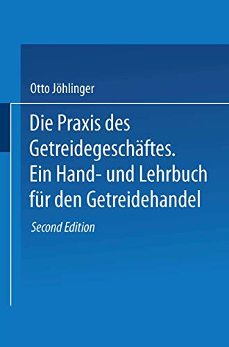 Imagen de archivo de Die Praxis des Getreidegeschftes: Ein Hand- und Lehrbuch fr den Getreidehandel (German Edition) a la venta por Lucky's Textbooks