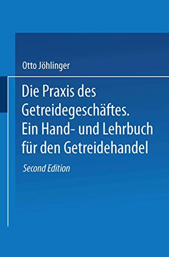 Stock image for Die Praxis des Getreidegeschftes: Ein Hand- und Lehrbuch fr den Getreidehandel (German Edition) for sale by Lucky's Textbooks