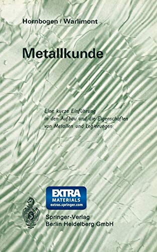 Beispielbild fr Metallkunde: Eine Kurze Einfuhrung in Den Aufbau Und Die Eigenschaften Von Metallen Und Legierungen zum Verkauf von Chiron Media