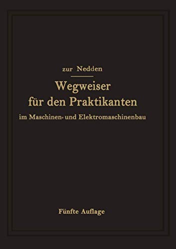 Stock image for Wegweiser fr den Praktikanten im Maschinen- und Elektromaschinenbau: Ein Hilfsbuch fr die Werkstattausbildung zum Ingenieur (German Edition) for sale by Lucky's Textbooks